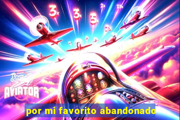 por mi favorito abandonado